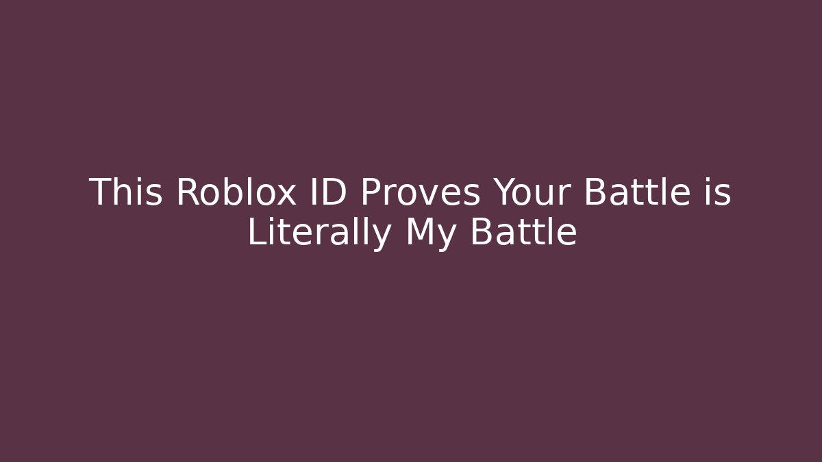This Roblox ID Proves Your Battle is Literally My Battle