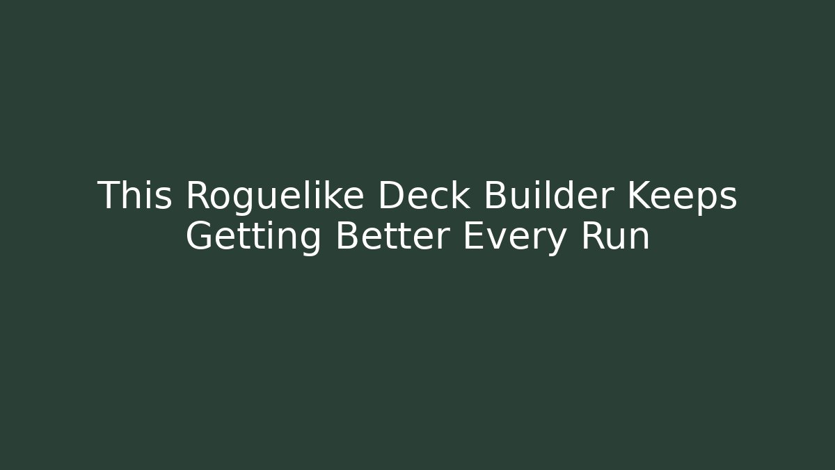 This Roguelike Deck Builder Keeps Getting Better Every Run