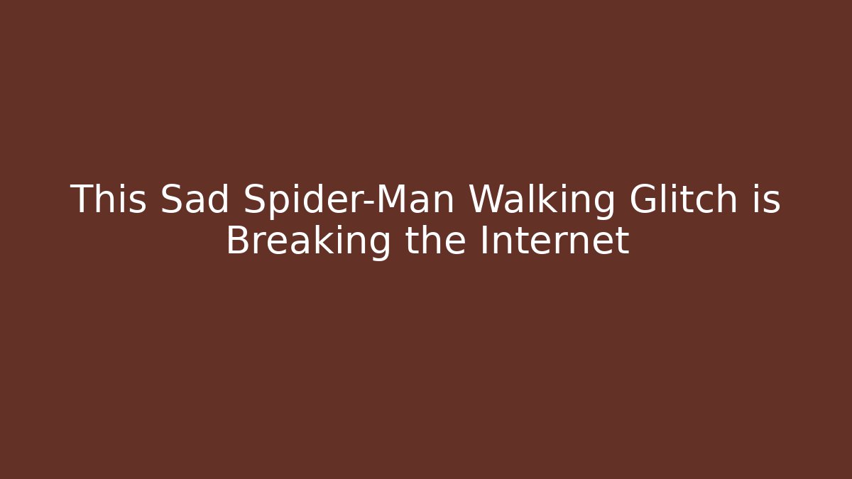 This Sad Spider-Man Walking Glitch is Breaking the Internet