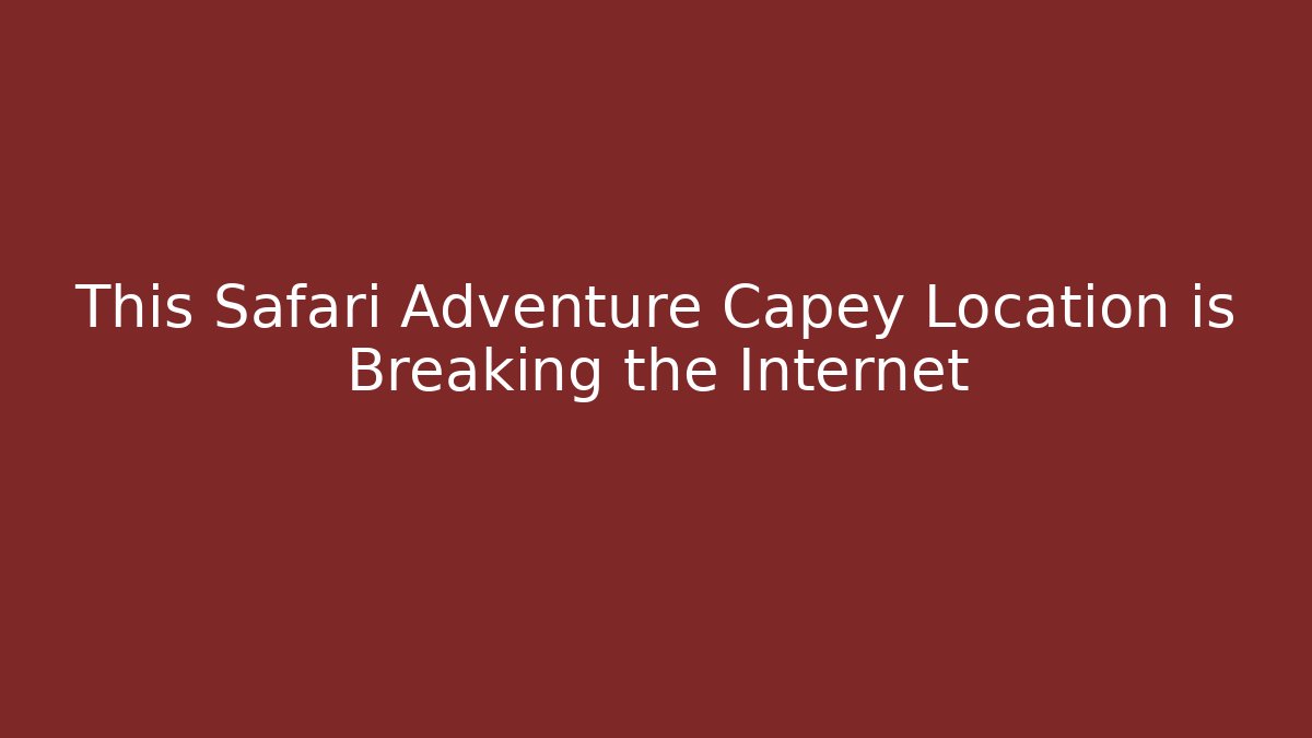 This Safari Adventure Capey Location is Breaking the Internet