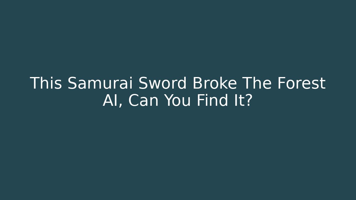 This Samurai Sword Broke The Forest AI, Can You Find It?