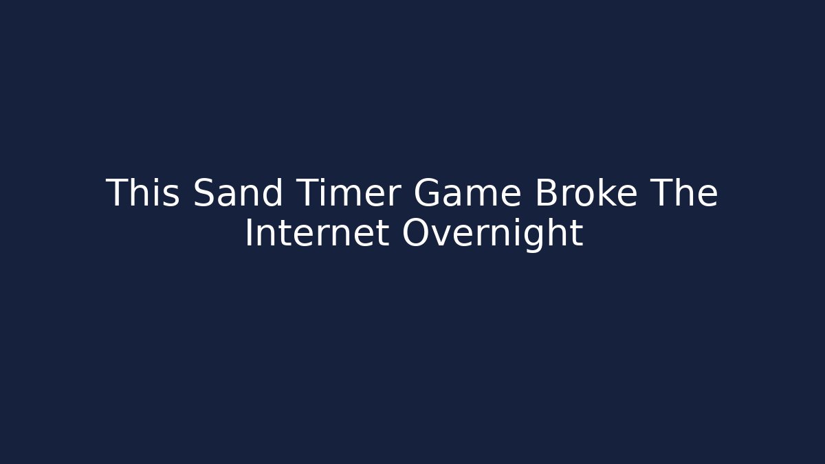 This Sand Timer Game Broke The Internet Overnight