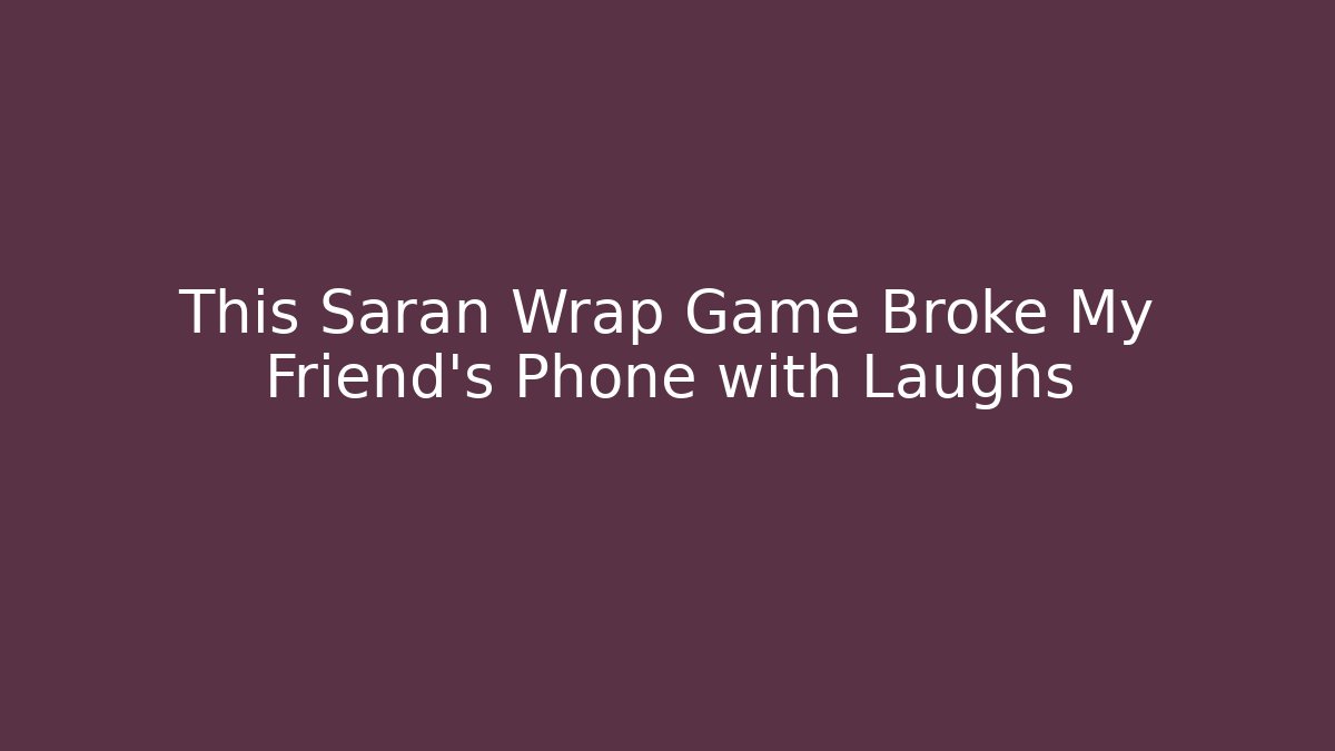 This Saran Wrap Game Broke My Friend’s Phone with Laughs