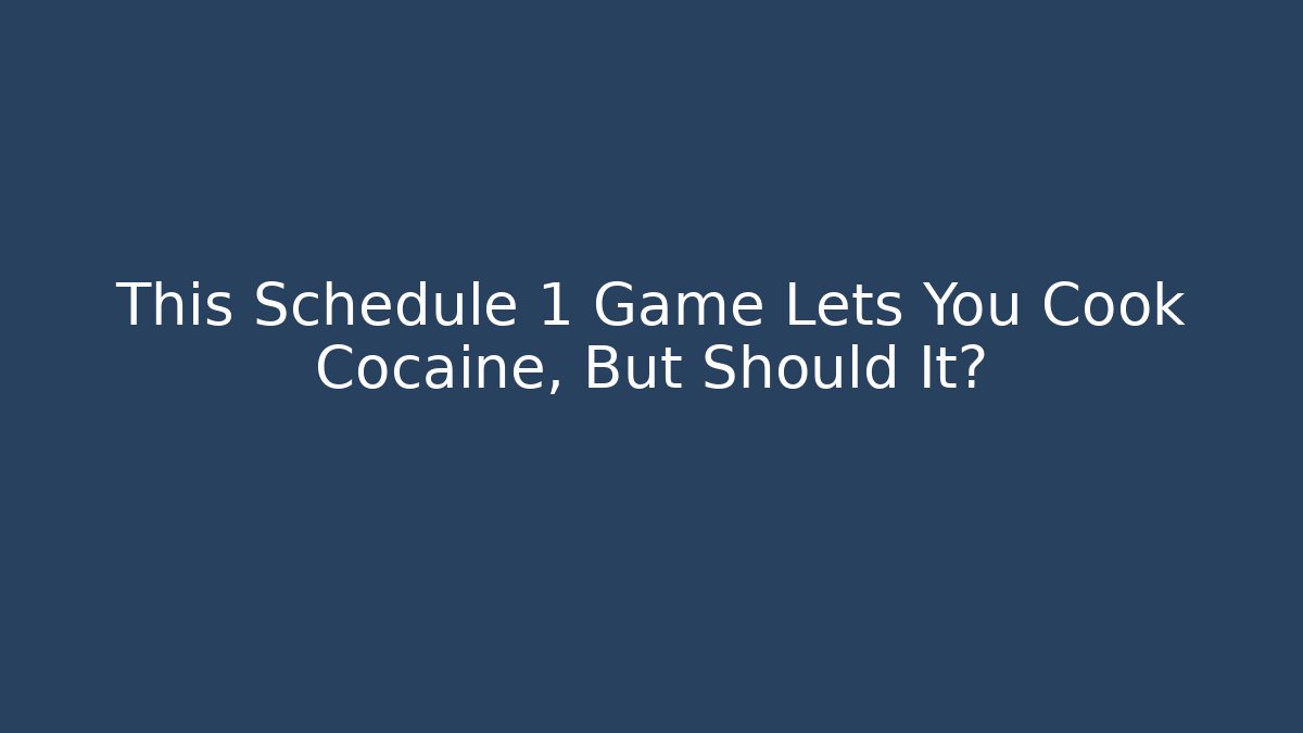 This Schedule 1 Game Lets You Cook Cocaine, But Should It?