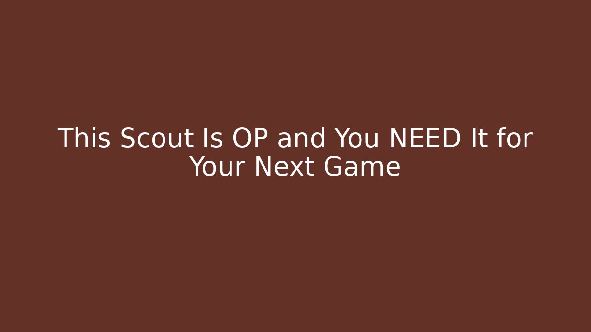 This Scout Is OP and You NEED It for Your Next Game