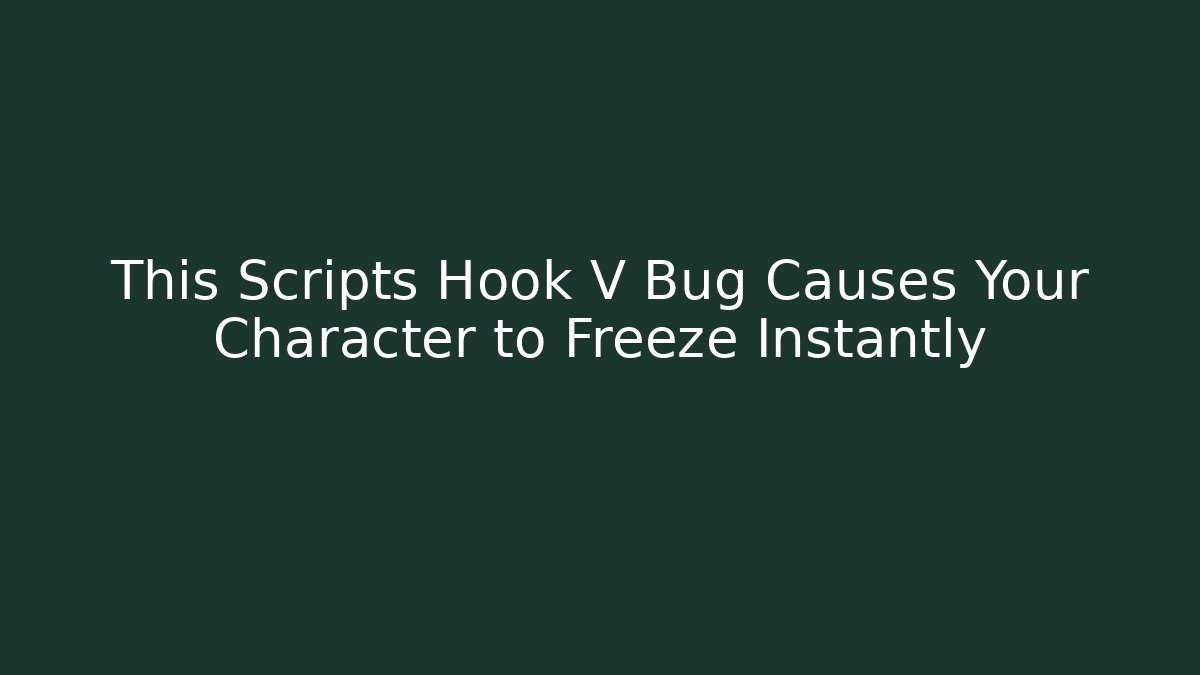 This Scripts Hook V Bug Causes Your Character to Freeze Instantly
