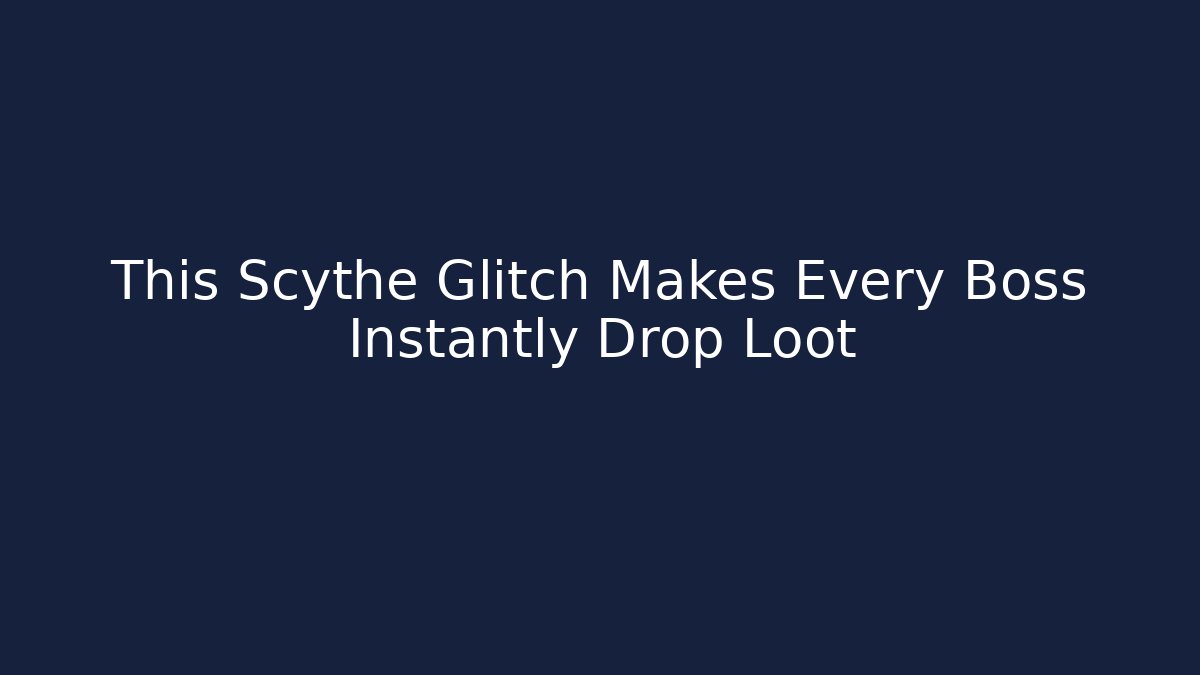 This Scythe Glitch Makes Every Boss Instantly Drop Loot - Método de Aprovação