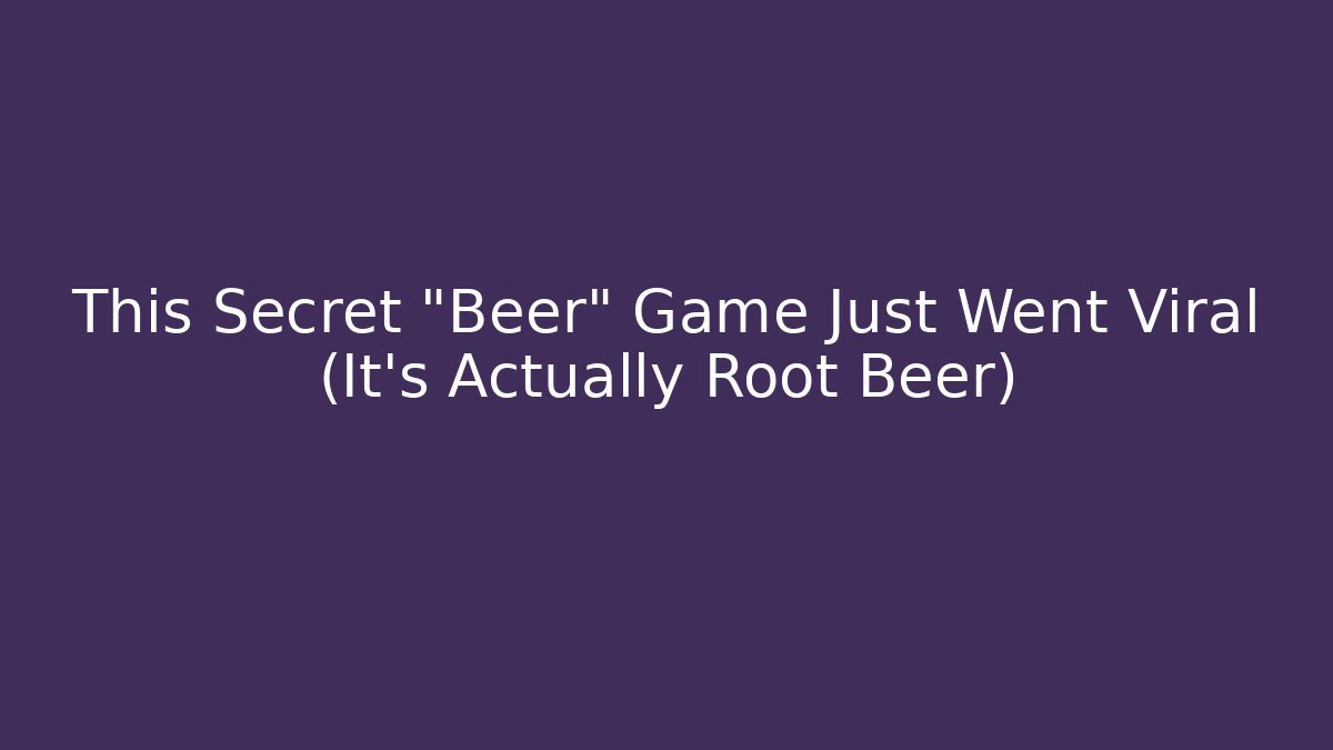 This Secret "Beer" Game Just Went Viral (It's Actually Root Beer) - Método de Aprovação