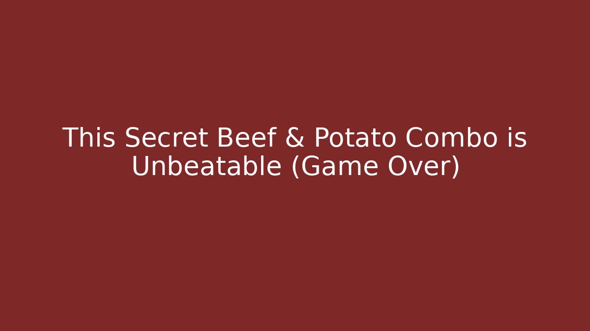 This Secret Beef & Potato Combo is Unbeatable (Game Over)