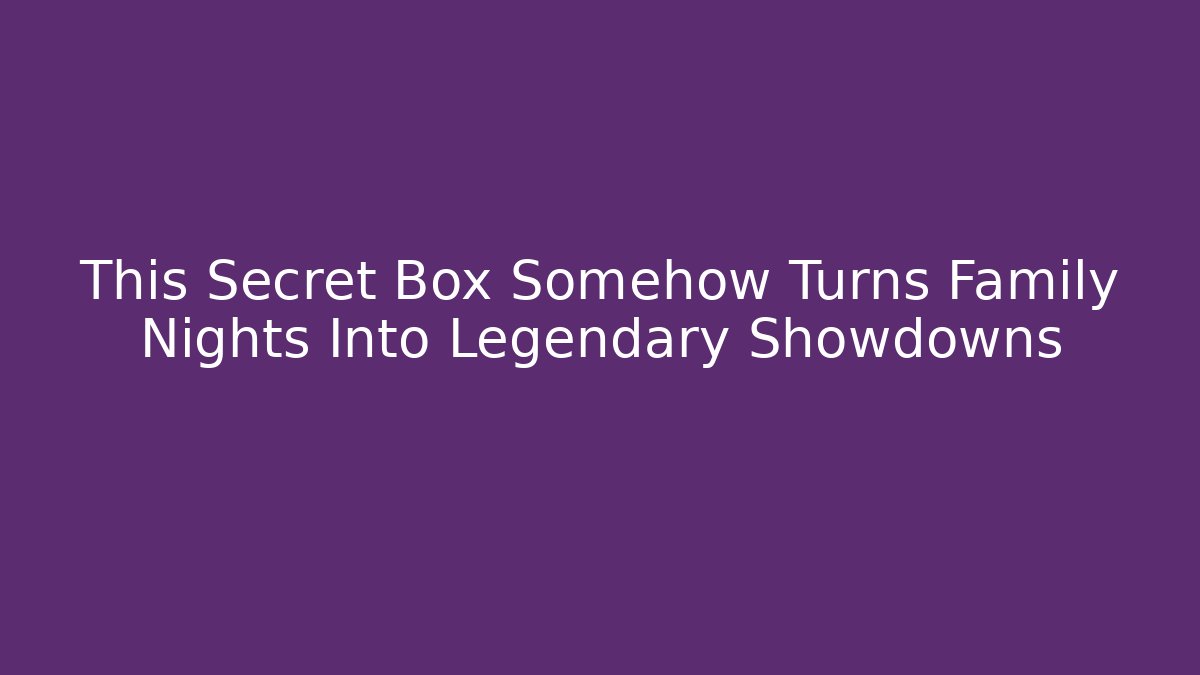 This Secret Box Somehow Turns Family Nights Into Legendary Showdowns