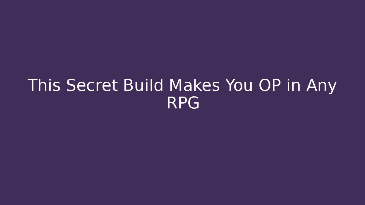 This Secret Build Makes You OP in Any RPG