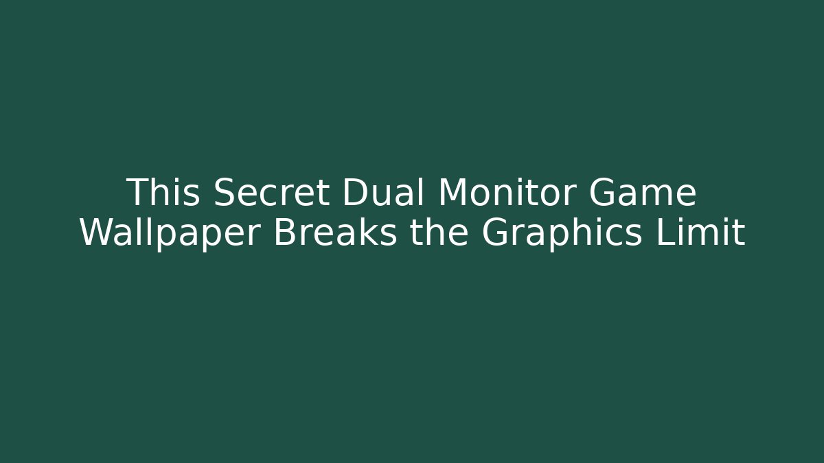 This Secret Dual Monitor Game Wallpaper Breaks the Graphics Limit