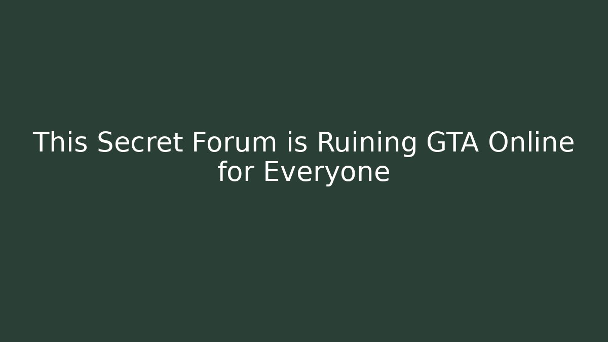 This Secret Forum is Ruining GTA Online for Everyone