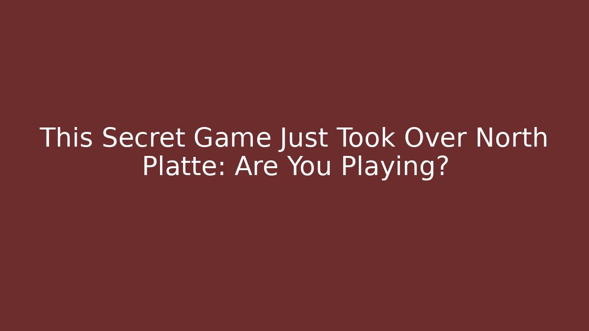 This Secret Game Just Took Over North Platte: Are You Playing?
