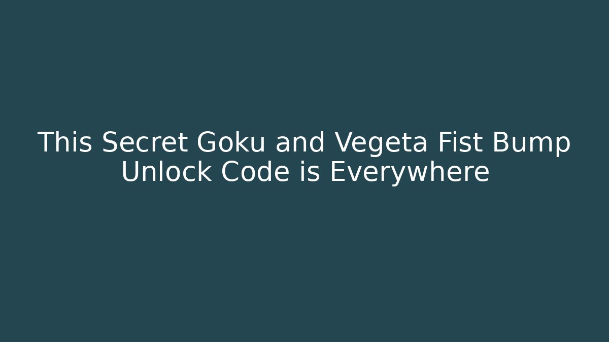 This Secret Goku and Vegeta Fist Bump Unlock Code is Everywhere
