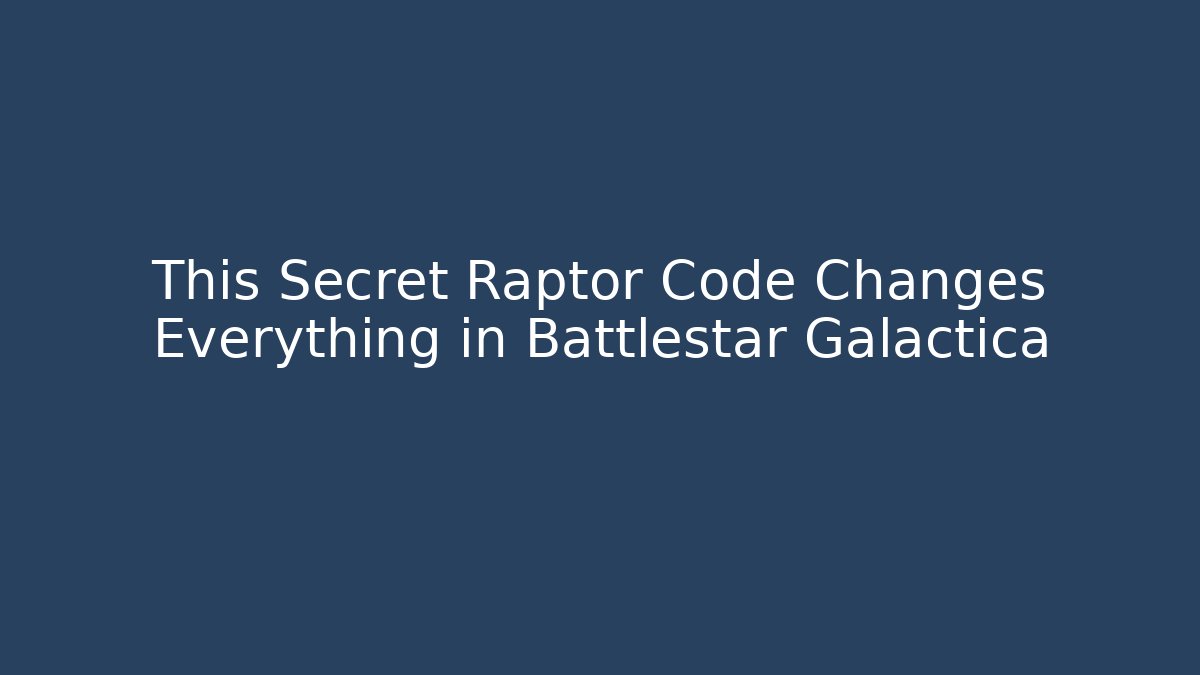 This Secret Raptor Code Changes Everything in Battlestar Galactica