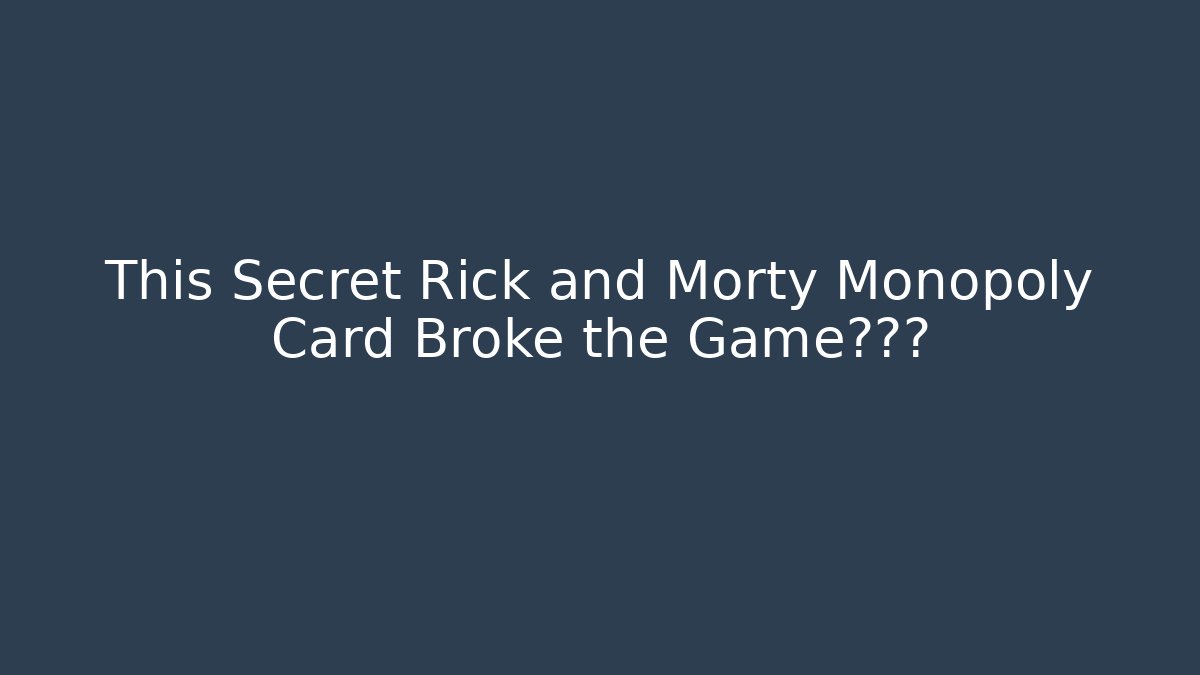 This Secret Rick and Morty Monopoly Card Broke the Game第一条