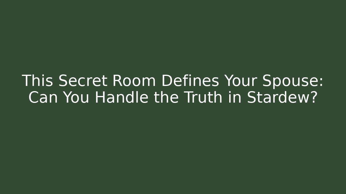 This Secret Room Defines Your Spouse: Can You Handle the Truth in Stardew?