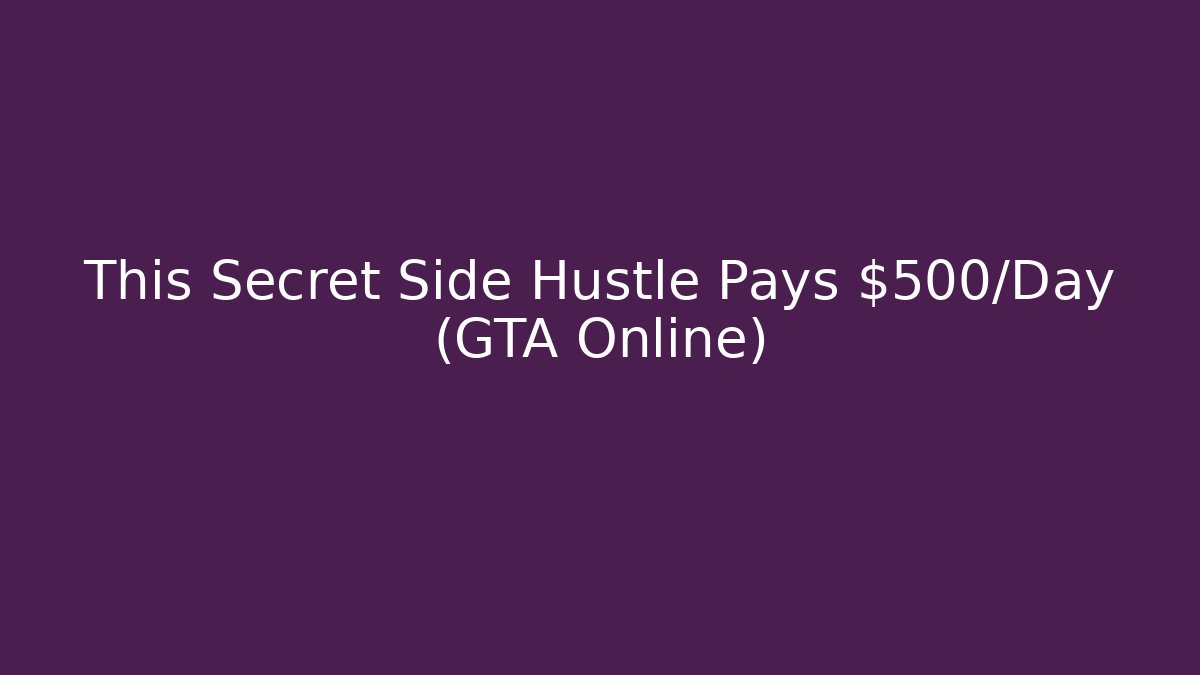 This Secret Side Hustle Pays $500/Day (GTA Online) - Método de Aprovação