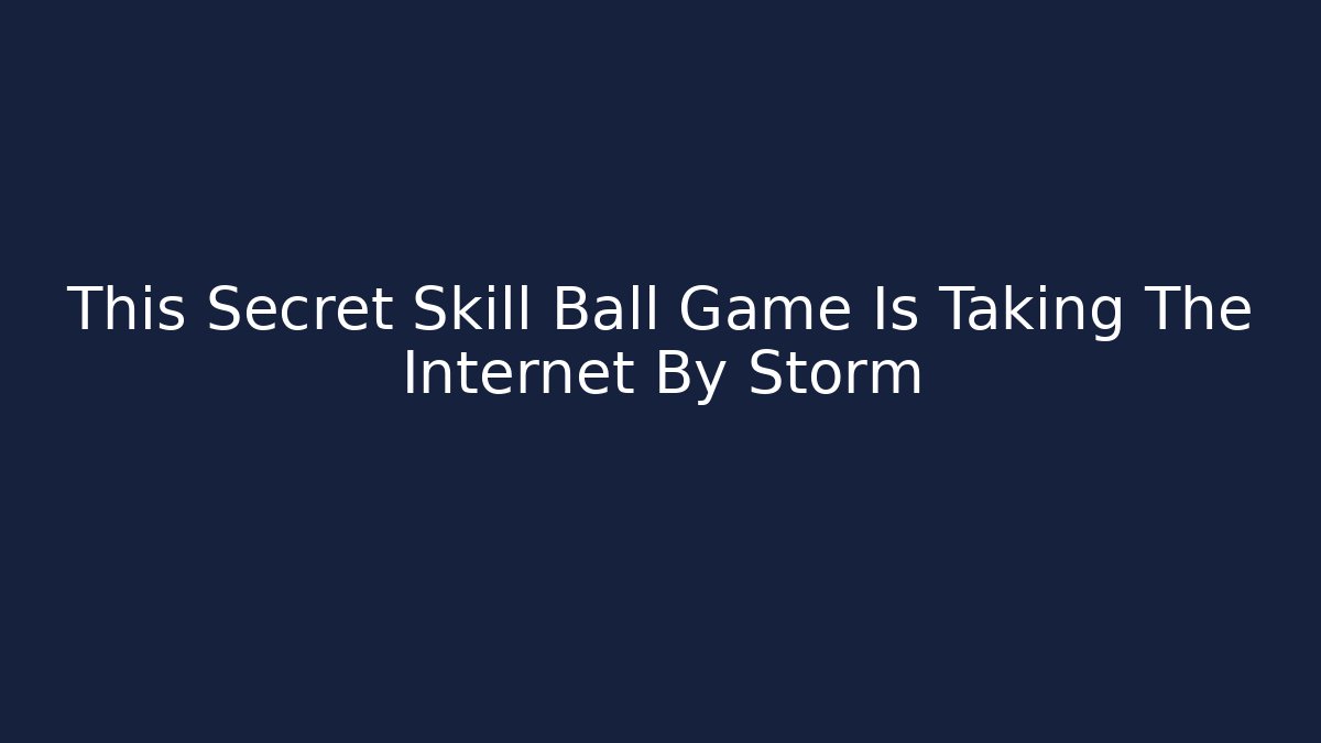 This Secret Skill Ball Game Is Taking The Internet By Storm