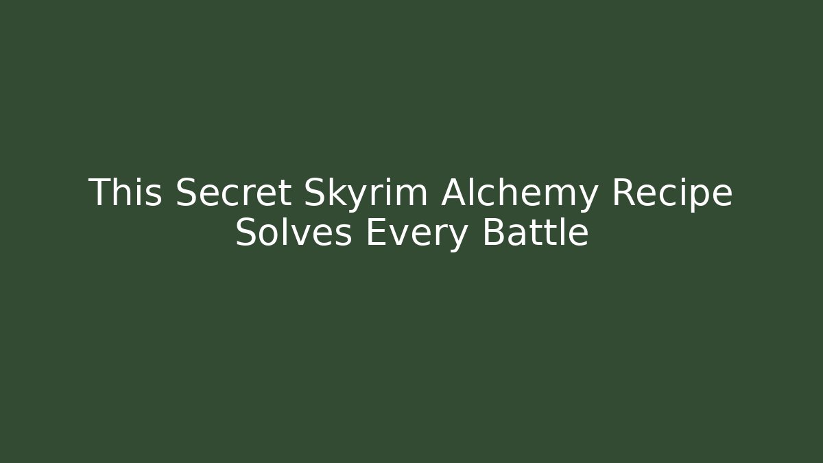 This Secret Skyrim Alchemy Recipe Solves Every Battle