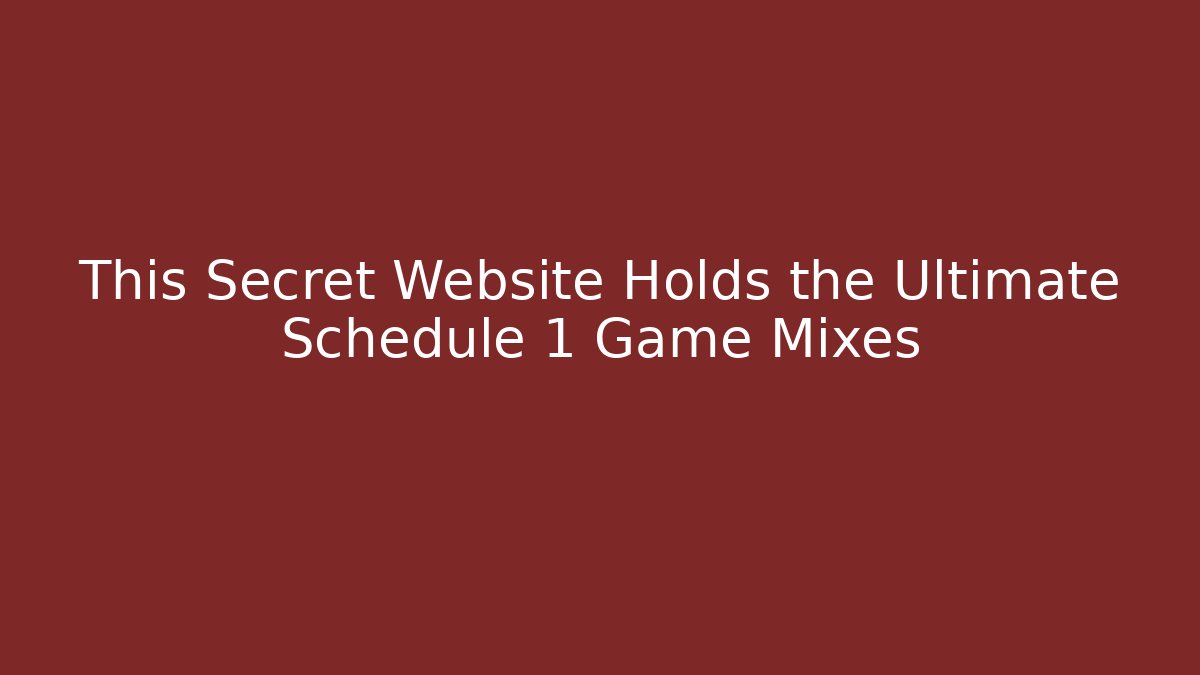 This Secret Website Holds the Ultimate Schedule 1 Game Mixes
