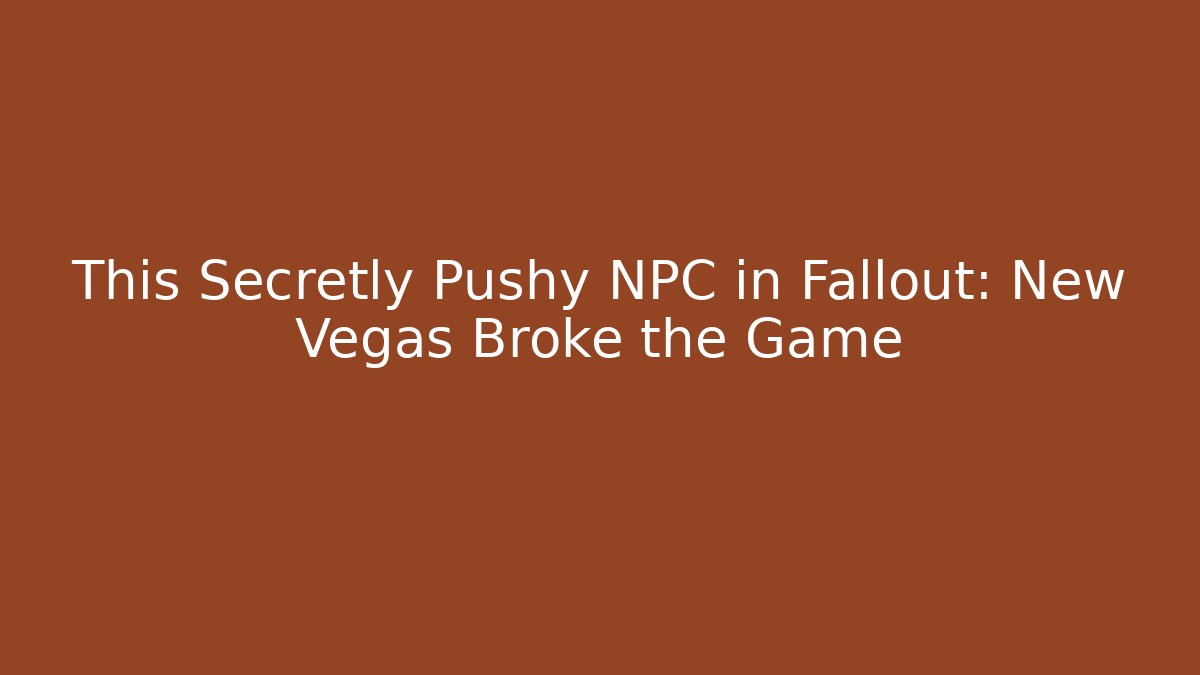 This Secretly Pushy NPC in Fallout: New Vegas Broke the Game