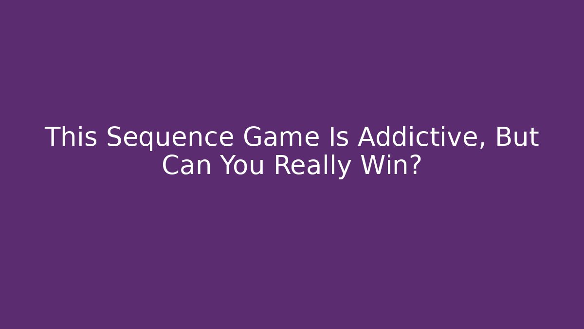 This Sequence Game Is Addictive, But Can You Really Win?