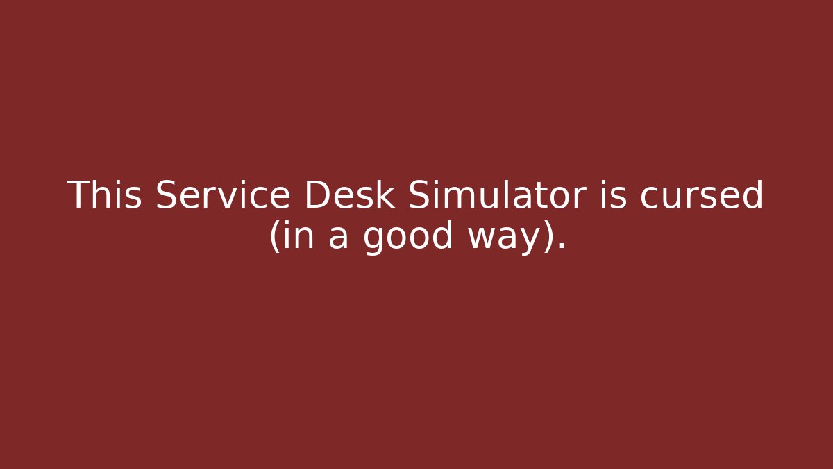 This Service Desk Simulator is cursed (in a good way).