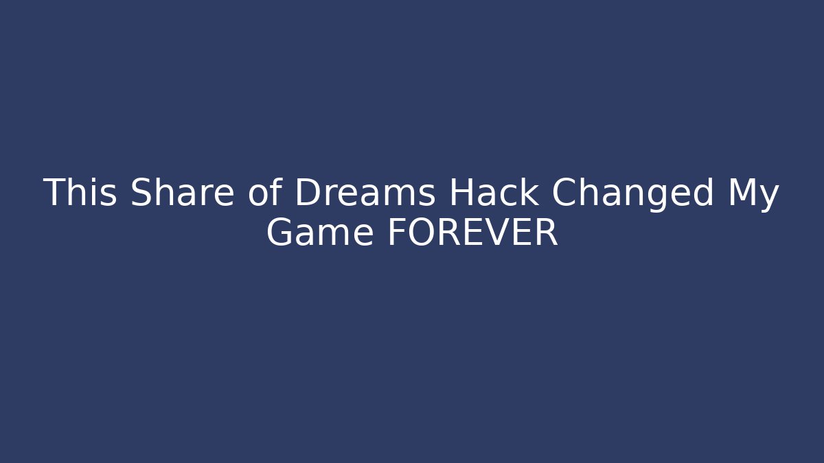 This Share of Dreams Hack Changed My Game FOREVER