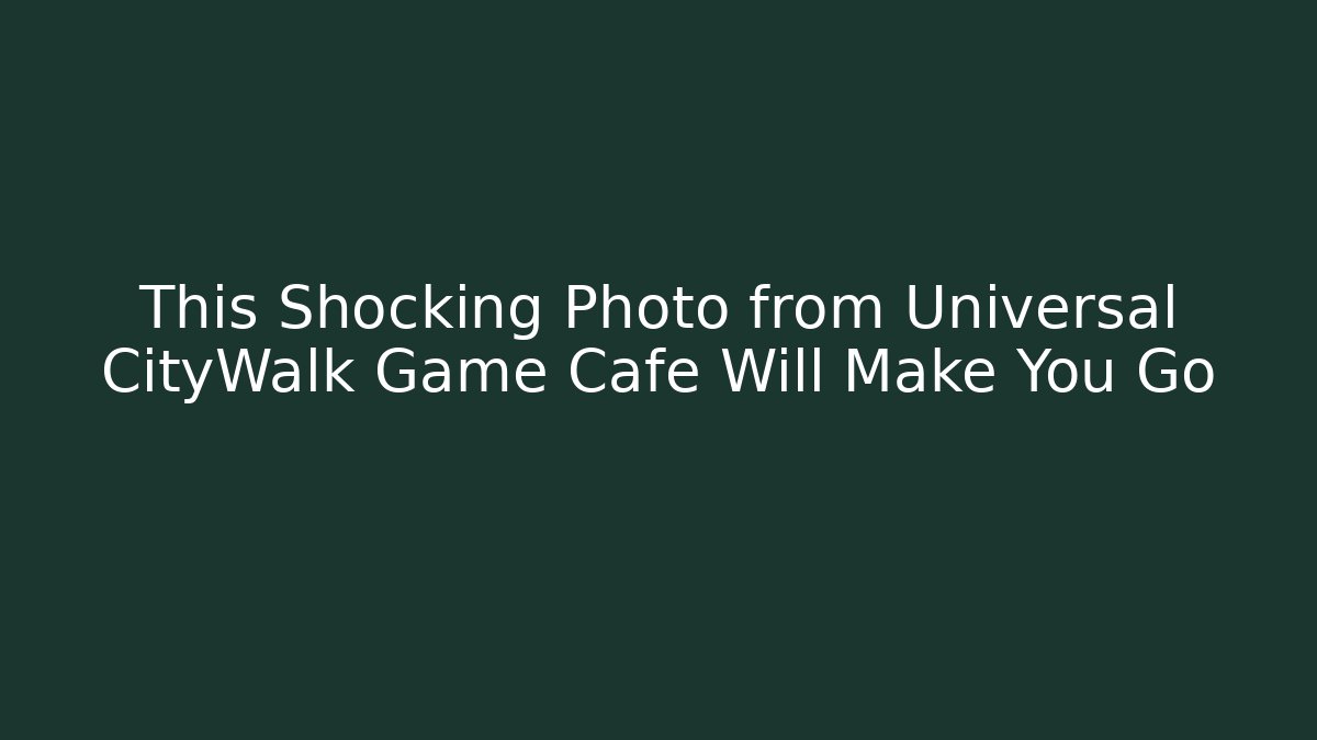 This Shocking Photo from Universal CityWalk Game Café Will Make You Go