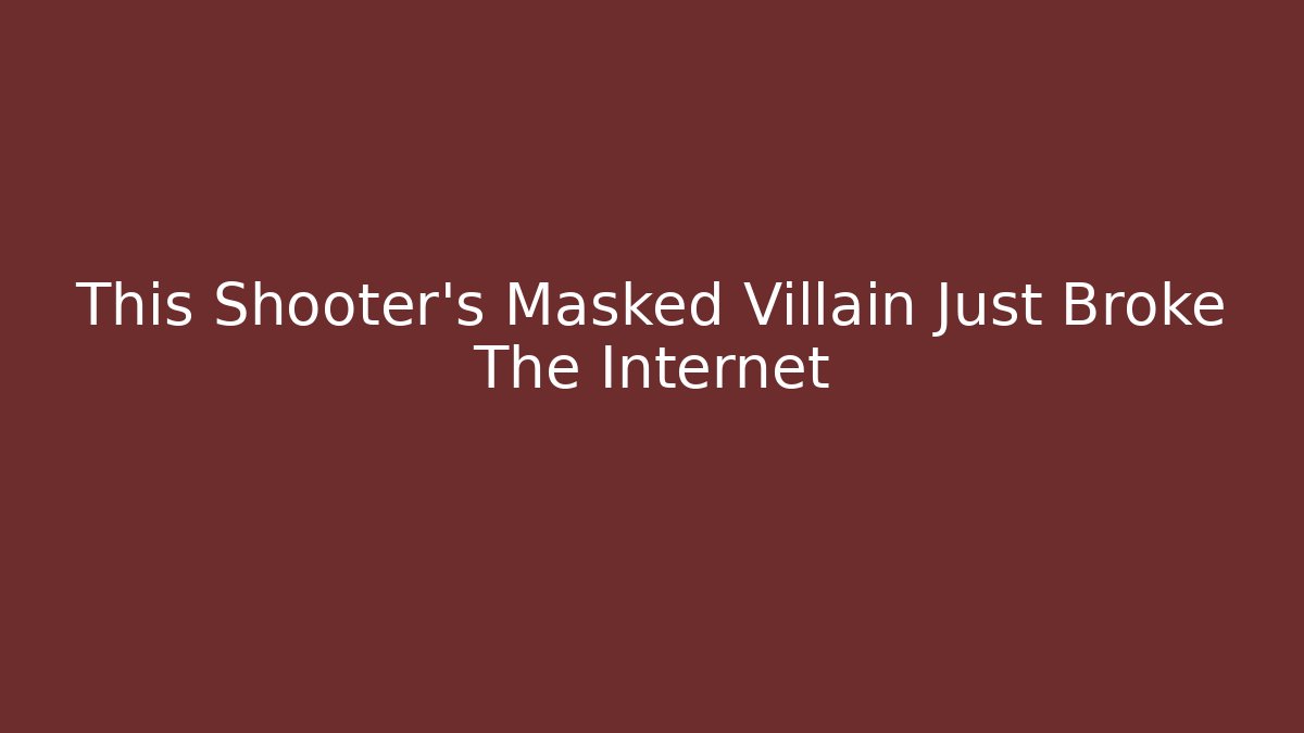 This Shooter’s Masked Villain Just Broke The Internet
