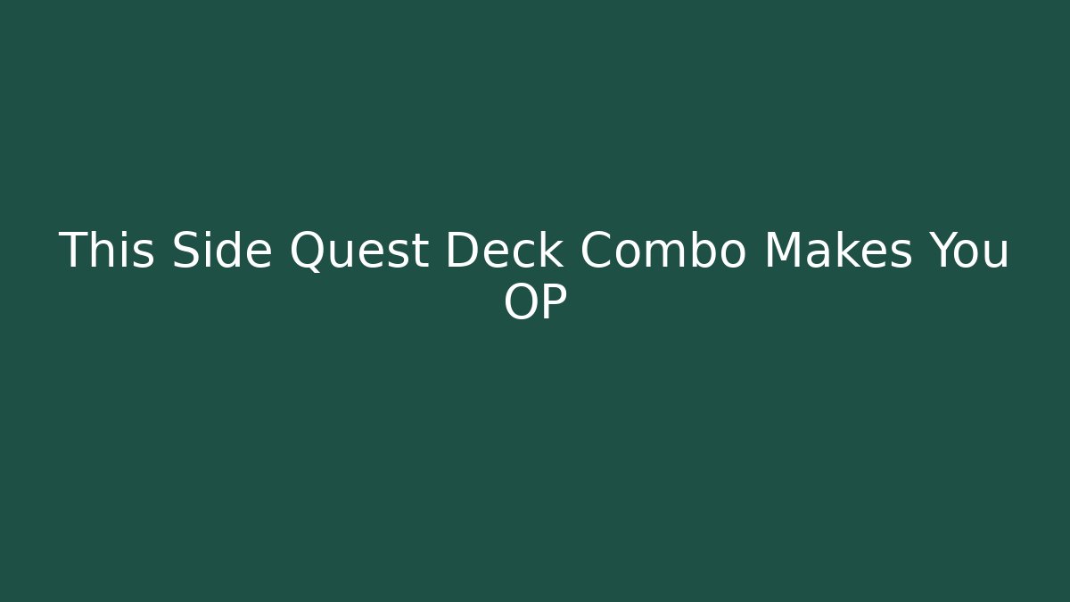 This Side Quest Deck Combo Makes You OP