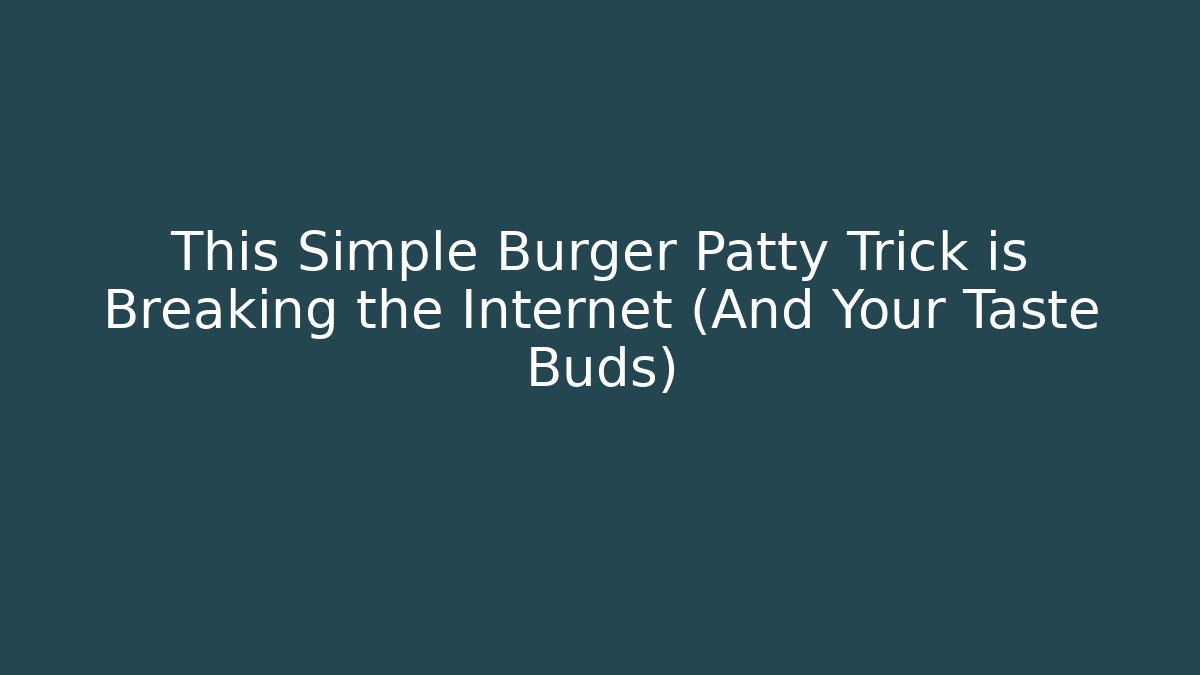 This Simple Burger Patty Trick is Breaking the Internet (And Your Taste Buds)