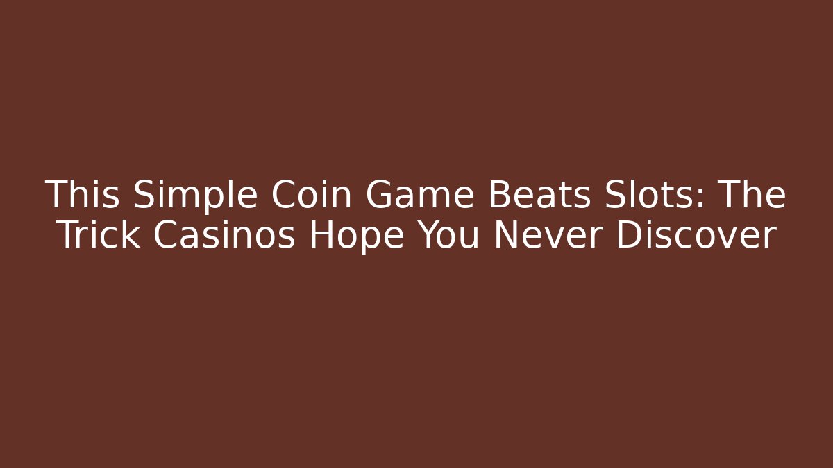 This Simple Coin Game Beats Slots: The Trick Casinos Hope You Never Discover