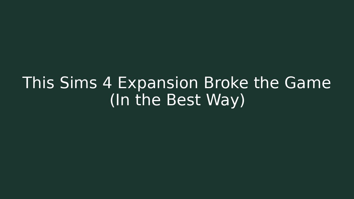 This Sims 4 Expansion Broke the Game (In the Best Way)