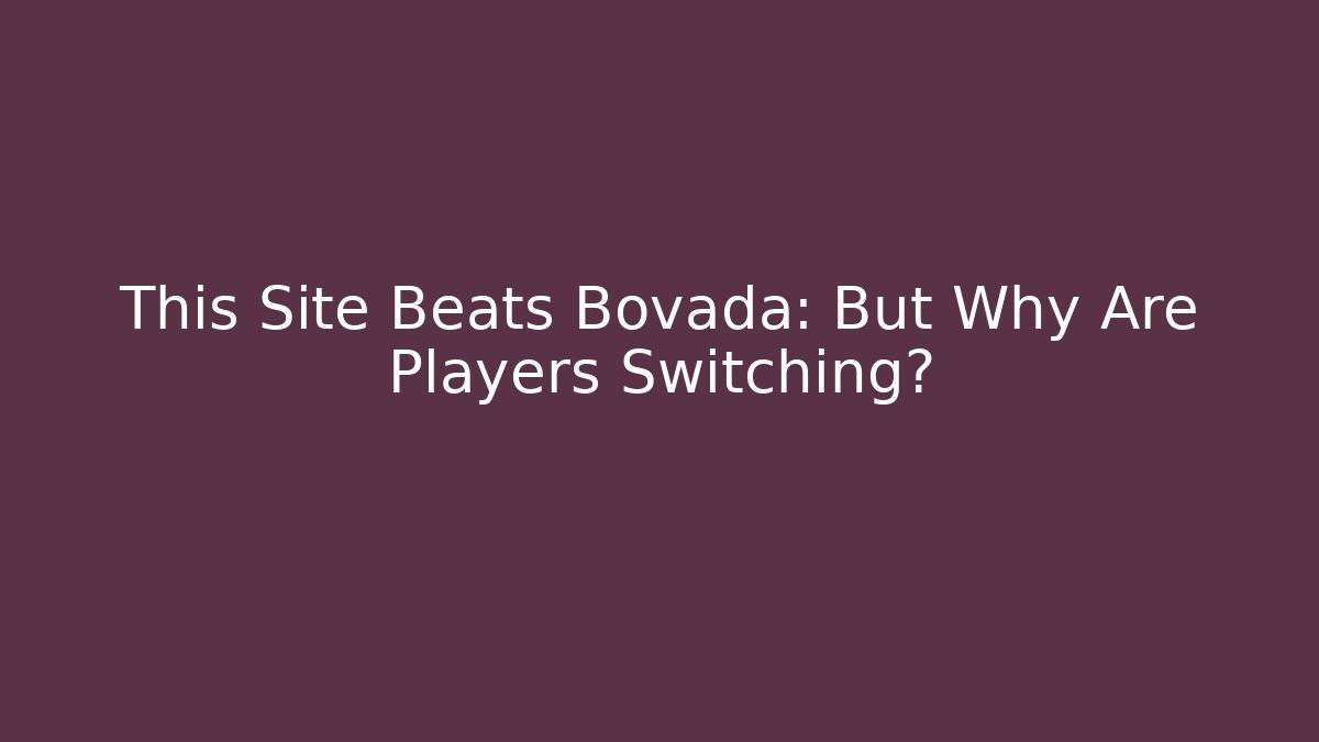 This Site Beats Bovada: But Why Are Players Switching?
