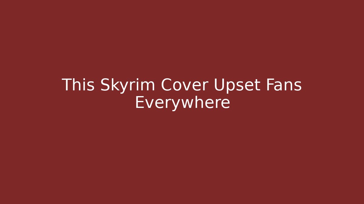 This Skyrim Cover Upset Fans Everywhere
