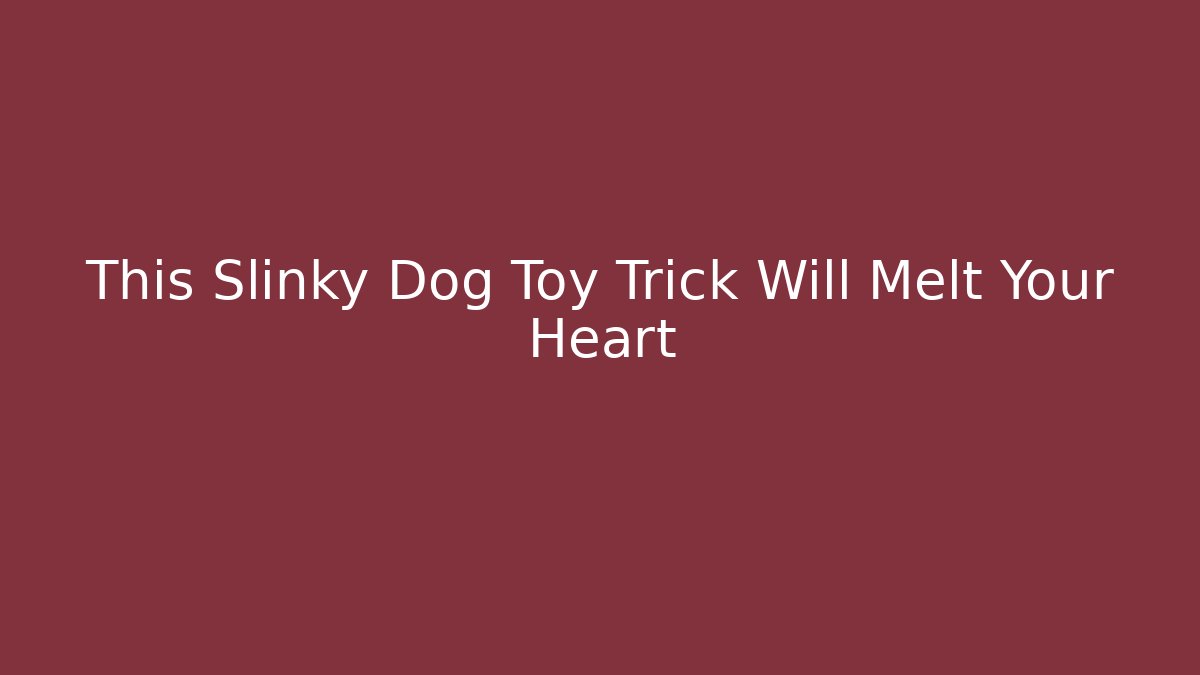 This Slinky Dog Toy Trick Will Melt Your Heart