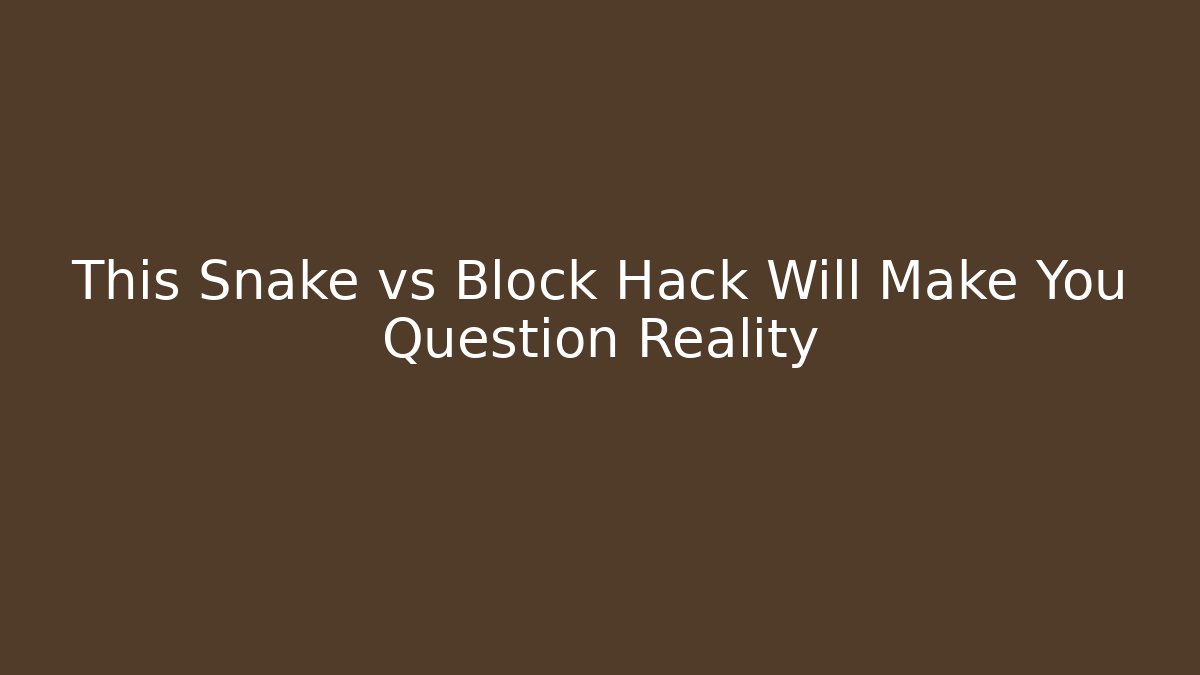 This Snake vs Block Hack Will Make You Question Reality