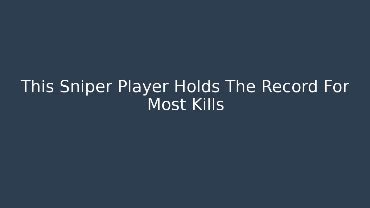 This Sniper Player Holds The Record For Most Kills