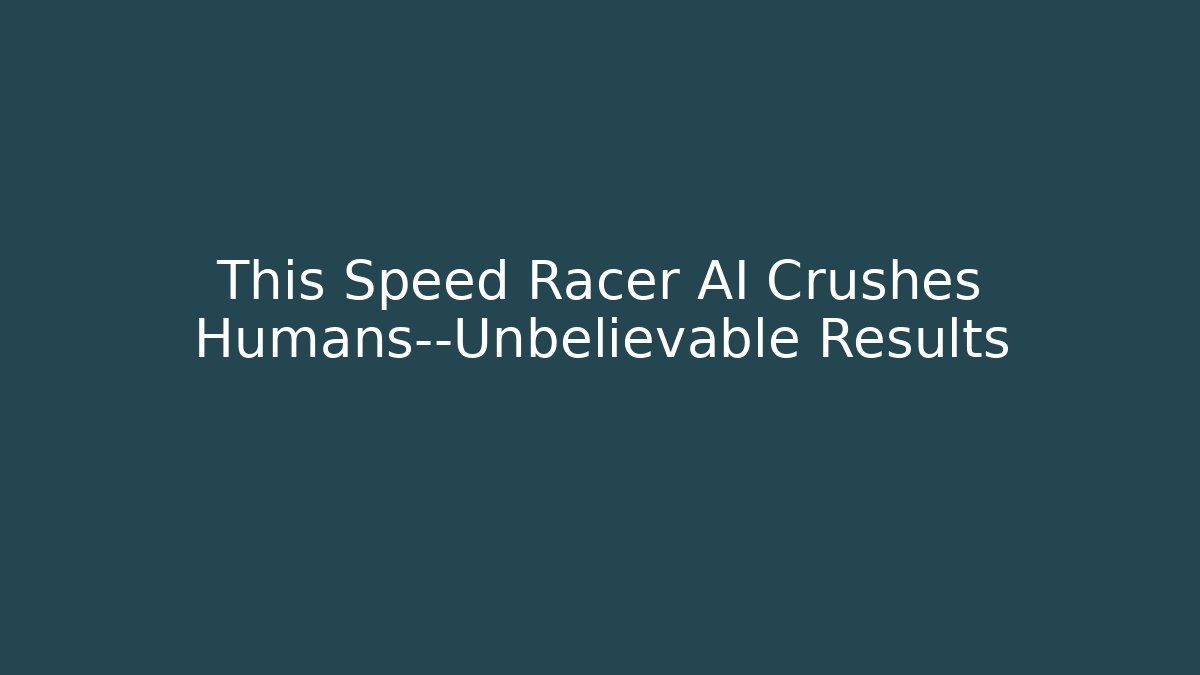 This Speed Racer AI Crushes Humans—Unbelievable Results