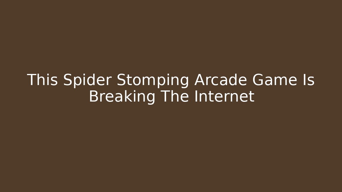 This Spider Stomping Arcade Game Is Breaking The Internet - Método de Aprovação