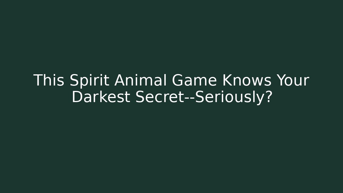 This Spirit Animal Game Knows Your Darkest Secret—Seriously? - Método de Aprovação