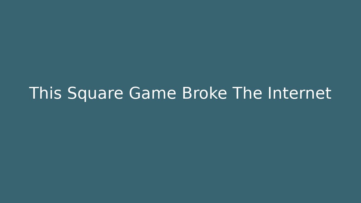 This Square Game Broke The Internet - Método de Aprovação