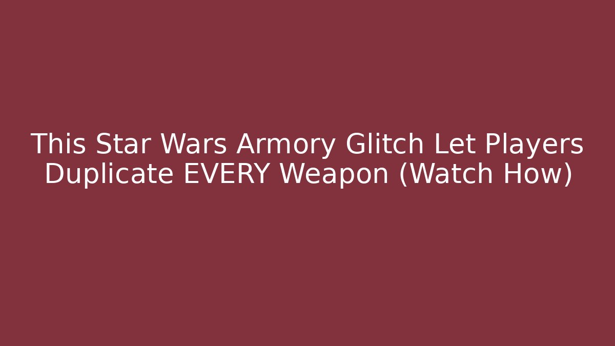 This Star Wars Armory Glitch Let Players Duplicate EVERY Weapon (Watch How)