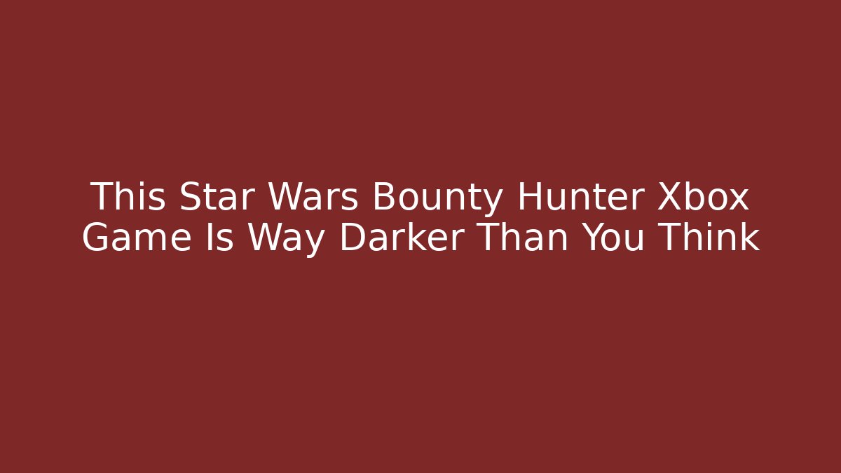This Star Wars Bounty Hunter Xbox Game Is Way Darker Than You Think