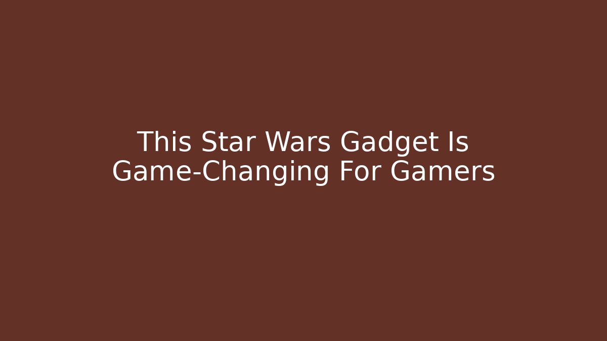 This Star Wars Gadget Is Game-Changing For Gamers