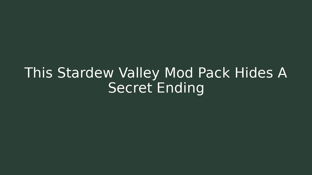 This Stardew Valley Mod Pack Hides A Secret Ending