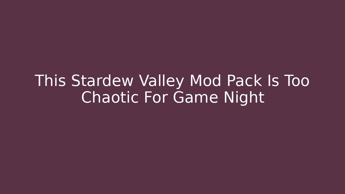 This Stardew Valley Mod Pack Is Too Chaotic For Game Night - Método de Aprovação